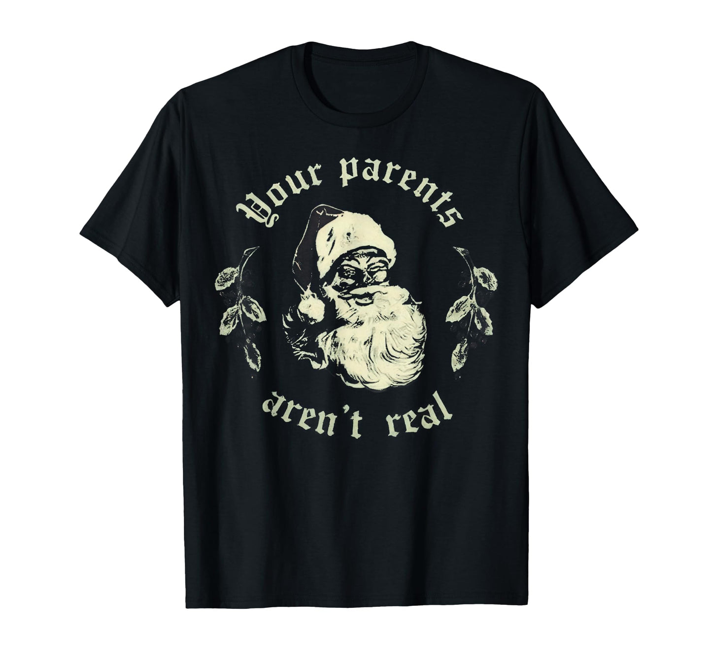 Your Parents aren't Real Funny Santa Christmas T-Shirt