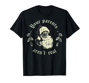 Your Parents aren't Real Funny Santa Christmas T-Shirt