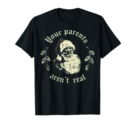 Your Parents aren't Real Funny Santa Christmas T-Shirt