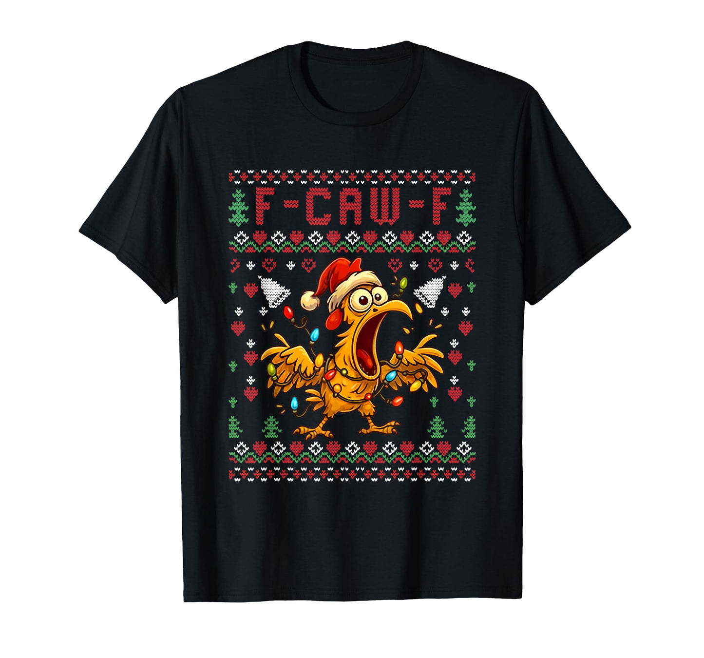 Chicken F-Caw-F Funny F Caw F Rooster Meme Ugly Christmas T-Shirt