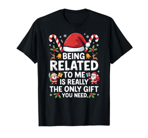 Being Related to Me Christmas Xmas T-Shirt