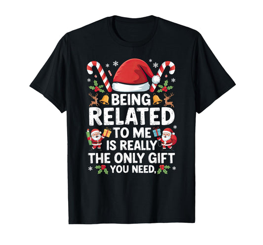 Being Related to Me Christmas Xmas T-Shirt