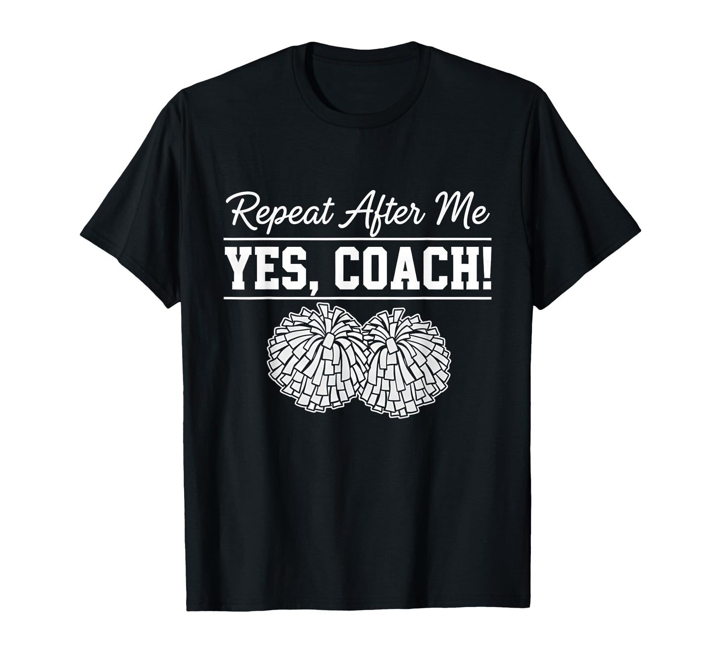 Repeat After Me Yes Coach Cheerleading Spirit T-Shirt