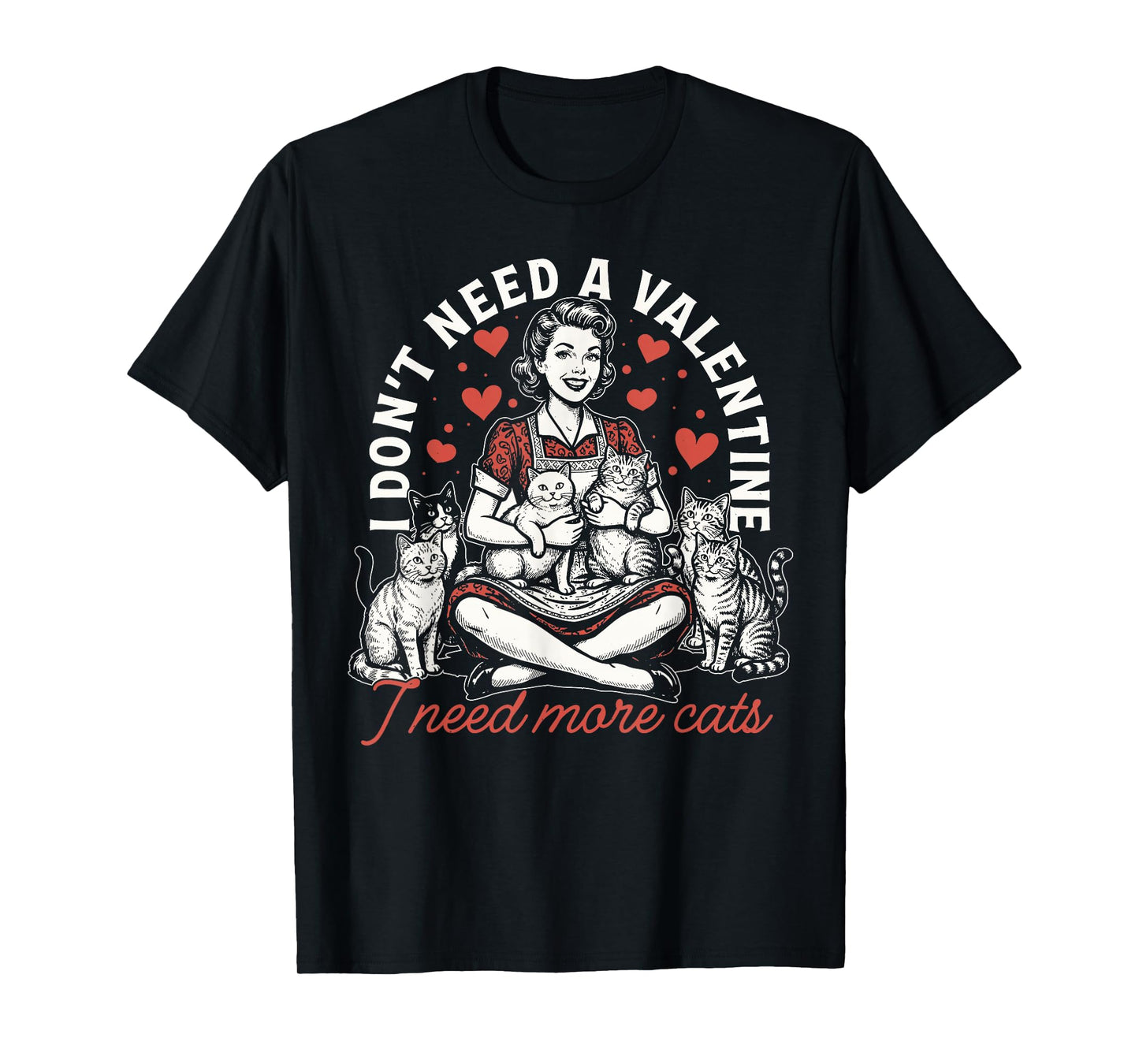 I Don't Need A Valentine I Need More Cats T-Shirt