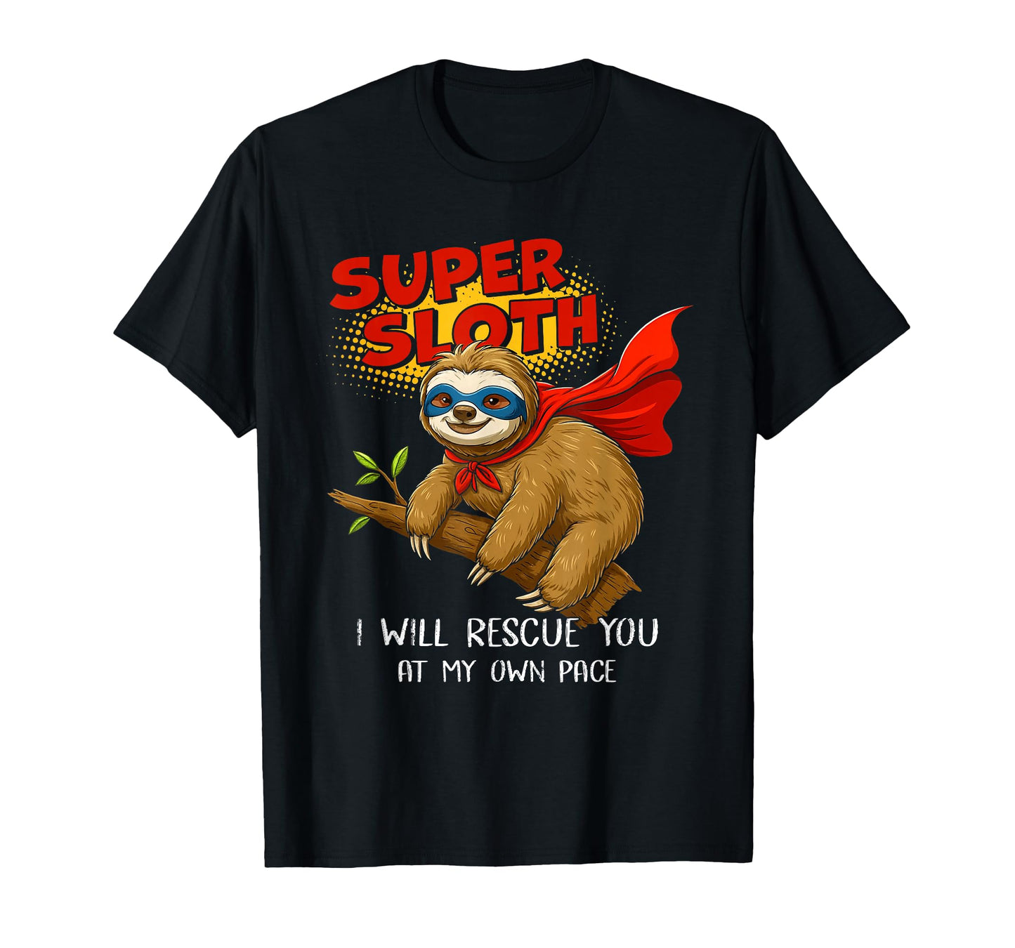 Cool Super Sloth I Will Rescue You at My Own Pace T-Shirt