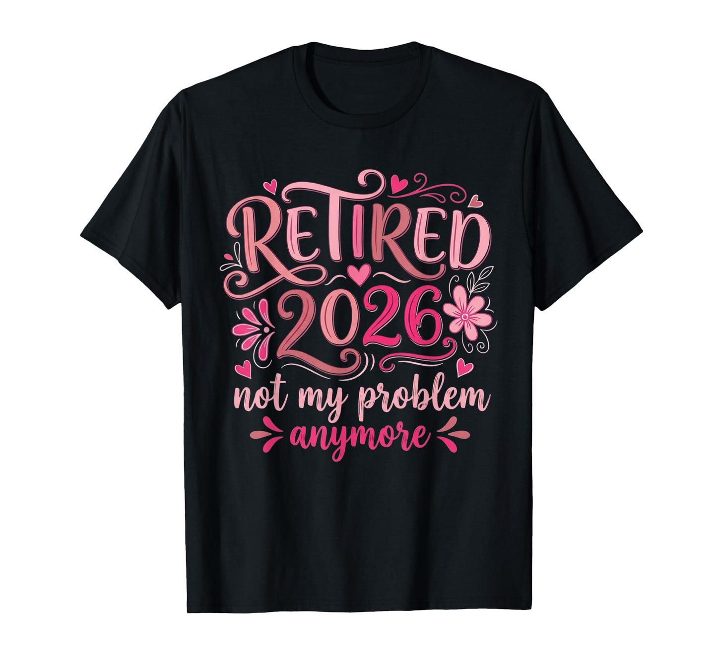 Retirement 2026 for Women Not My Problem Anymore Funny T-Shirt