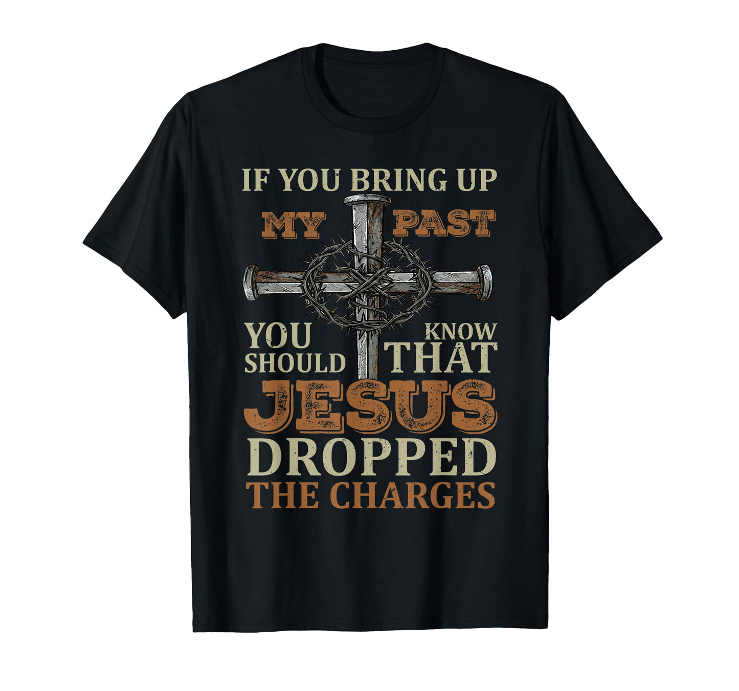 If You Bring Up My Past You Should Know That Jesus Dropped T-Shirt