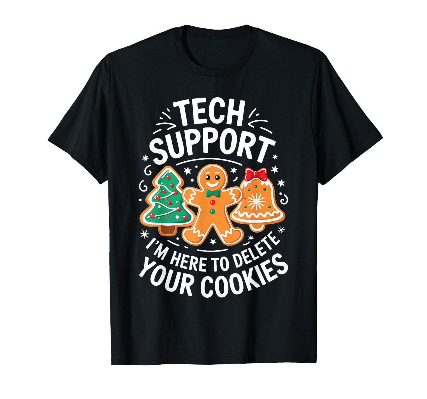 Tech Support I'm Here to Delete Your Cookies Shirt Christmas T-Shirt