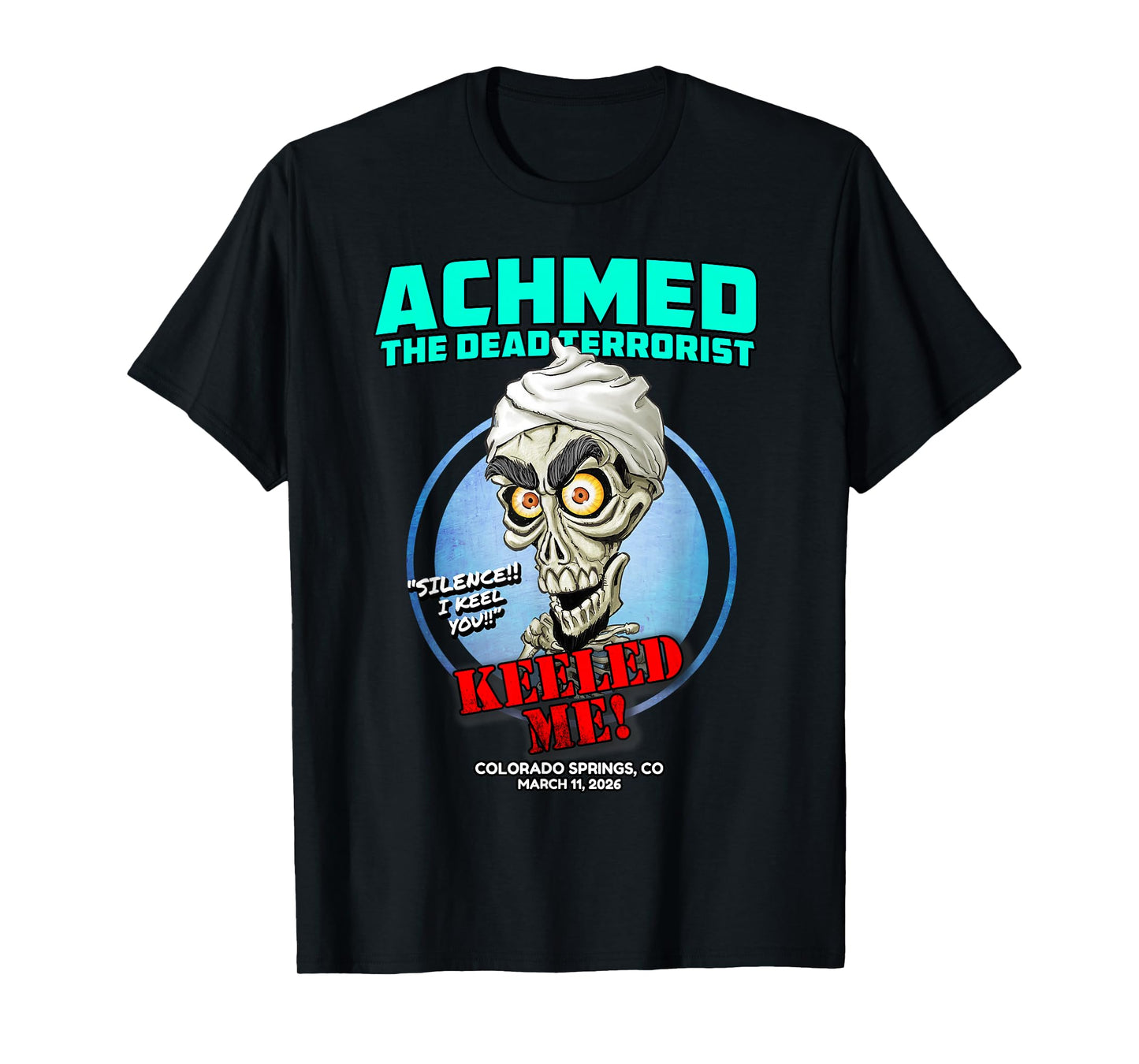 Achmed The Dead Terrorist Colorado Springs, CO (2026) T-Shirt