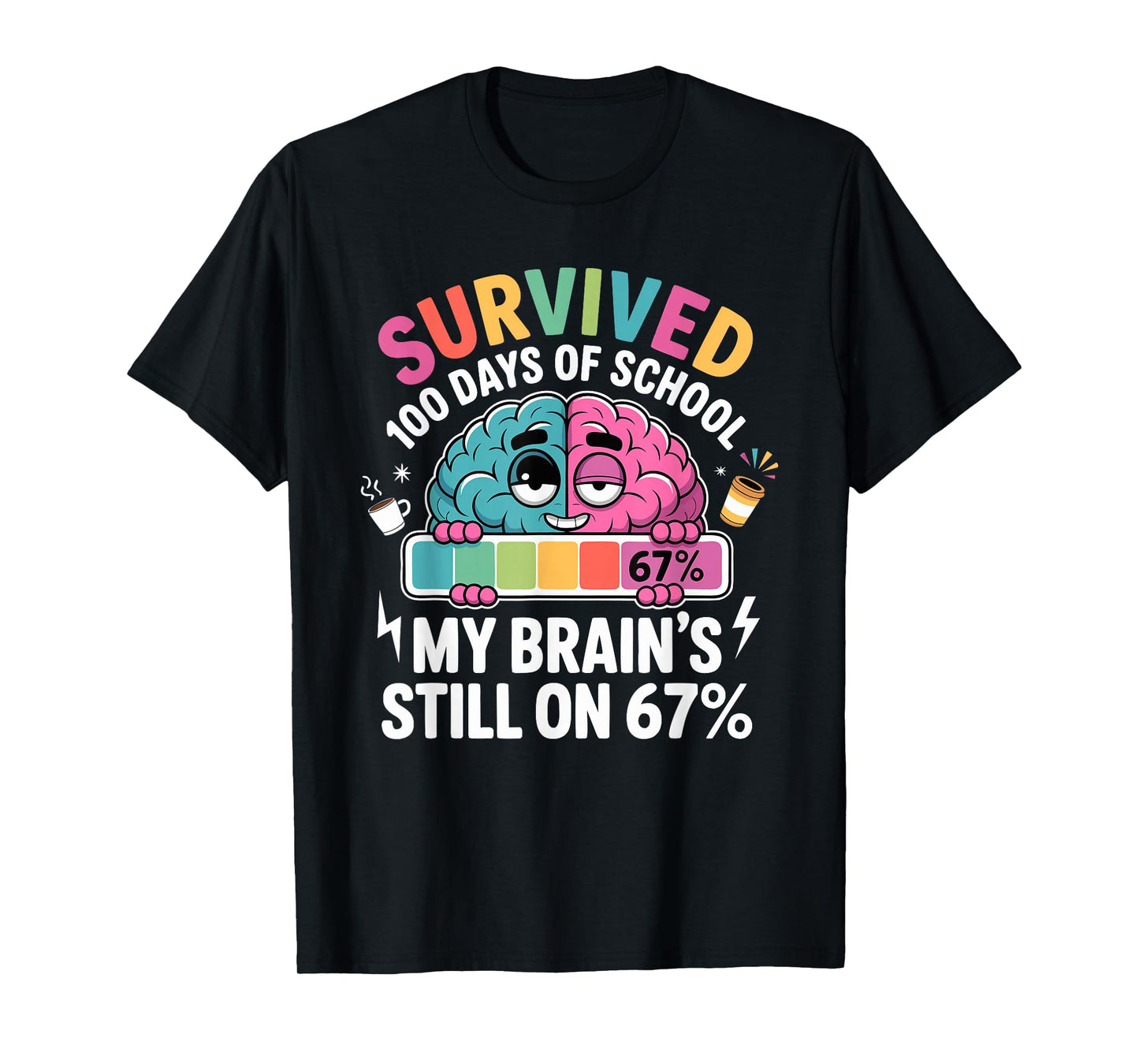 Survived 100 Days of School My Brain's Still on 67 Funny Pun T-Shirt