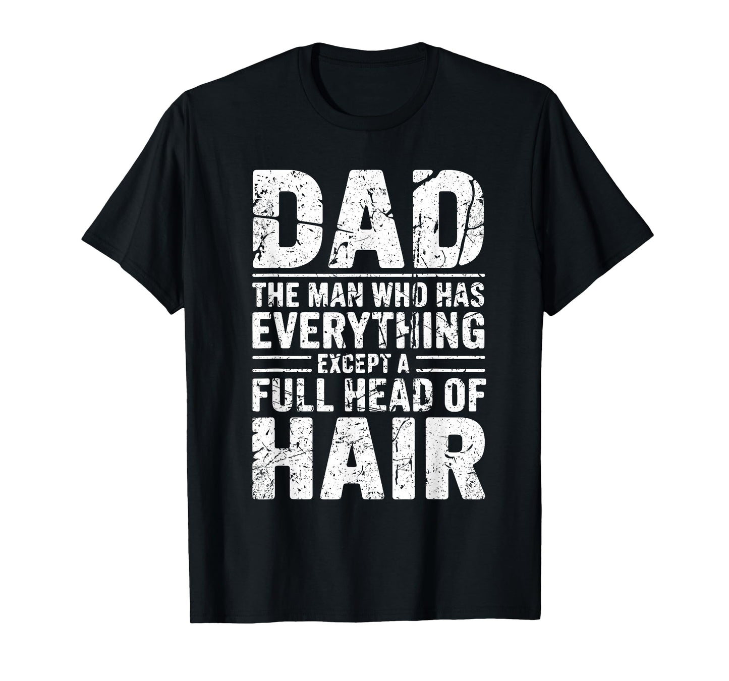 Dad The Man Who Has Everything Except A Full Head of Hair T-Shirt