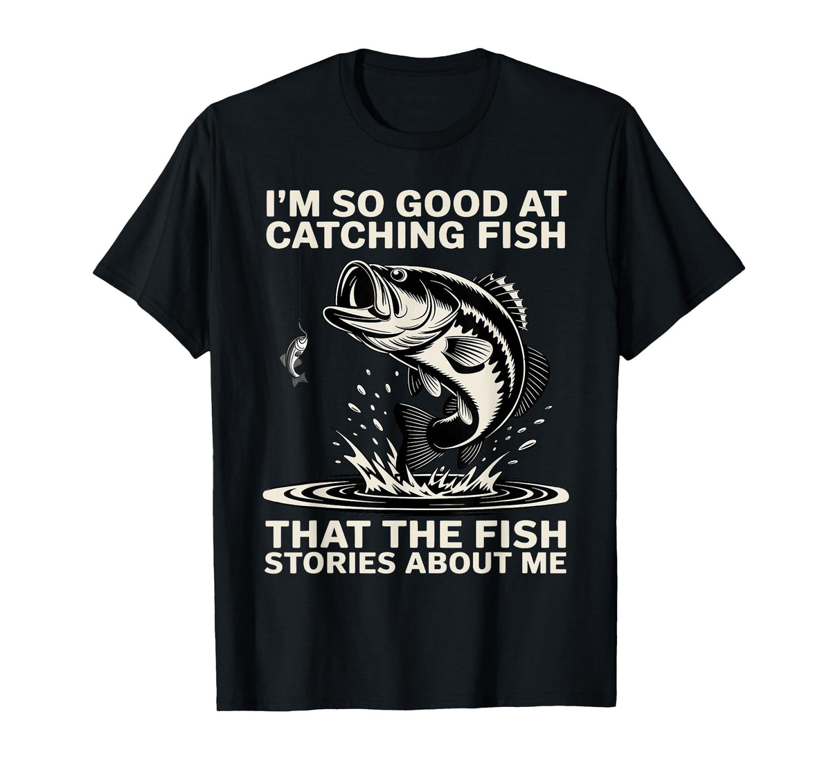 I'm So Good at Catching Fish Design, Funny Fishing Fisherman T-Shirt