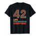 42 Life The Universe Everything T-Shirt