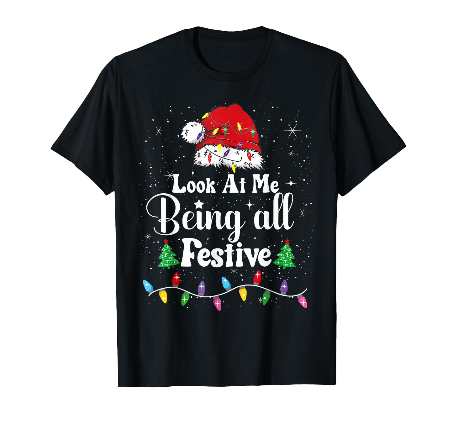 Look at me Being All Festive Christmas Holiday Men Women T-Shirt