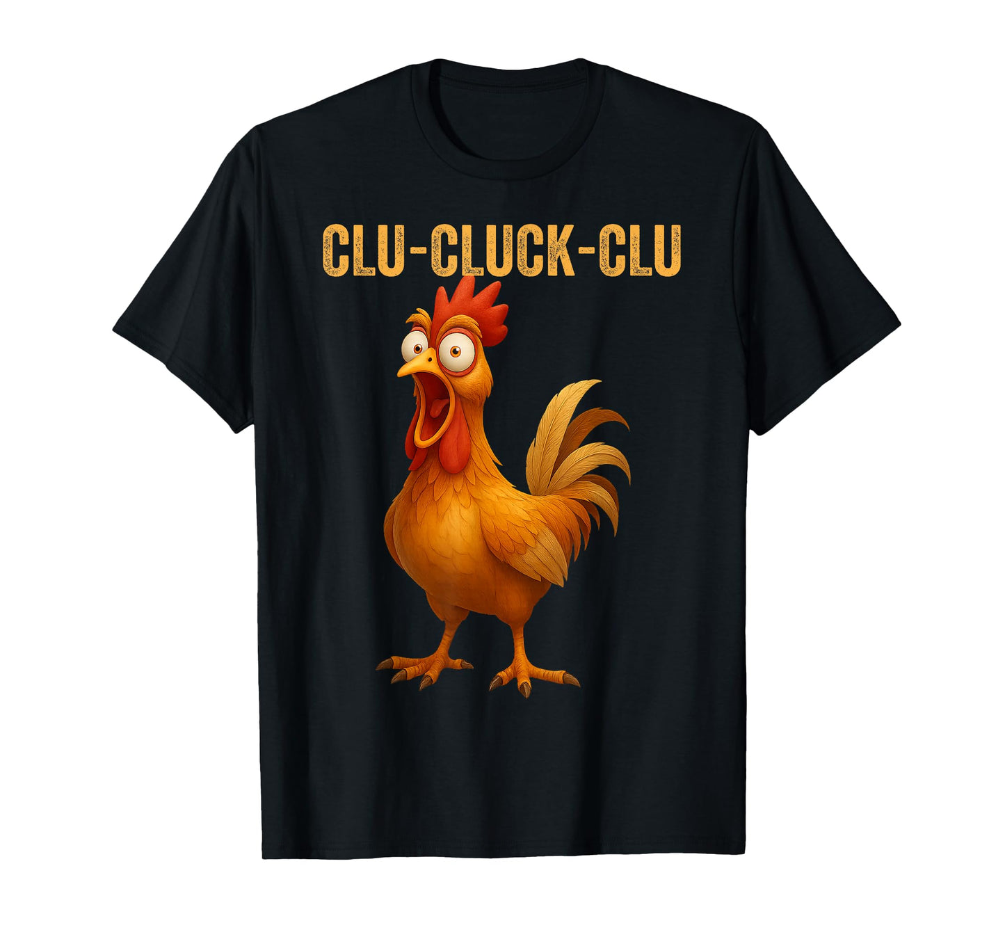CLU-Cluck-CLU Funny Rooster Chicken Hilarious Farm Animal T-Shirt