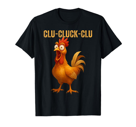 CLU-Cluck-CLU Funny Rooster Chicken Hilarious Farm Animal T-Shirt