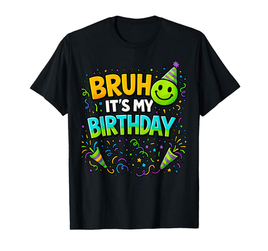 Bruh It’s My Birthday Party T-Shirt