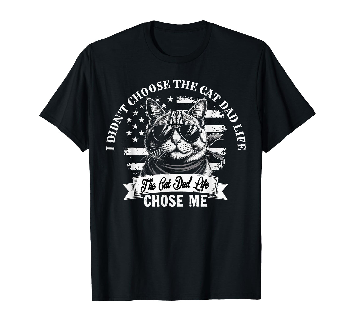 I Didn't Choose The Cat Dad Life The Cat Dad Life Chose Me T-Shirt