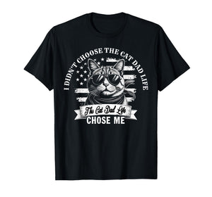 I Didn't Choose The Cat Dad Life The Cat Dad Life Chose Me T-Shirt
