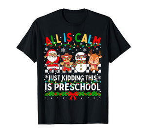 All is Calm Just Kidding This is Preschool Christmas Teacher T-Shirt