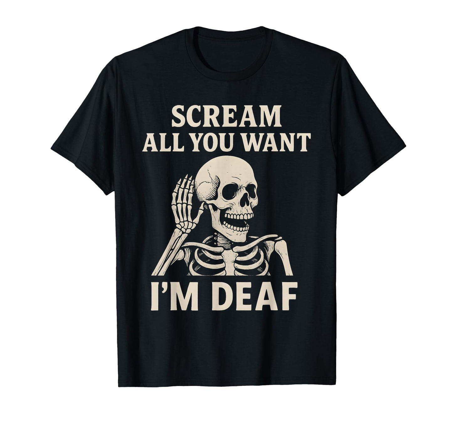 Scream All You Want I'm Deaf Skeleton Halloween T-Shirt