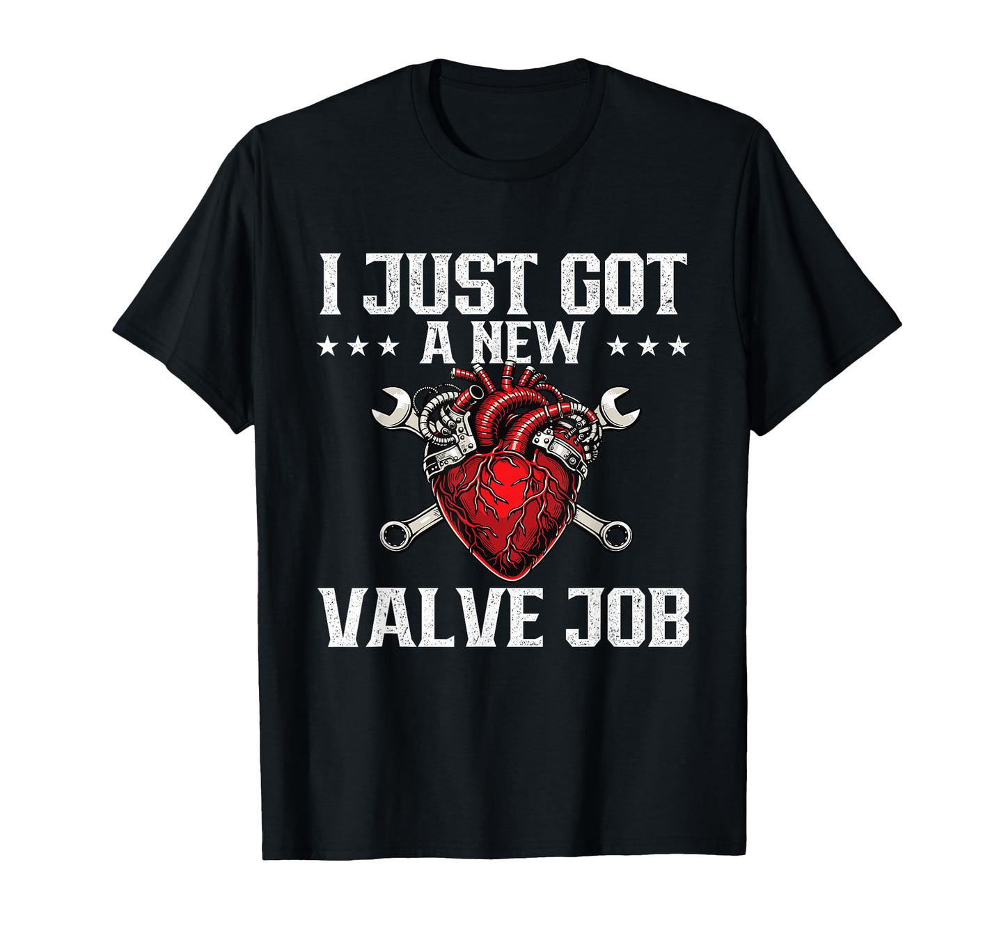 I Just Got A New Valve Job - Heart Attack Surgery Recovery T-Shirt