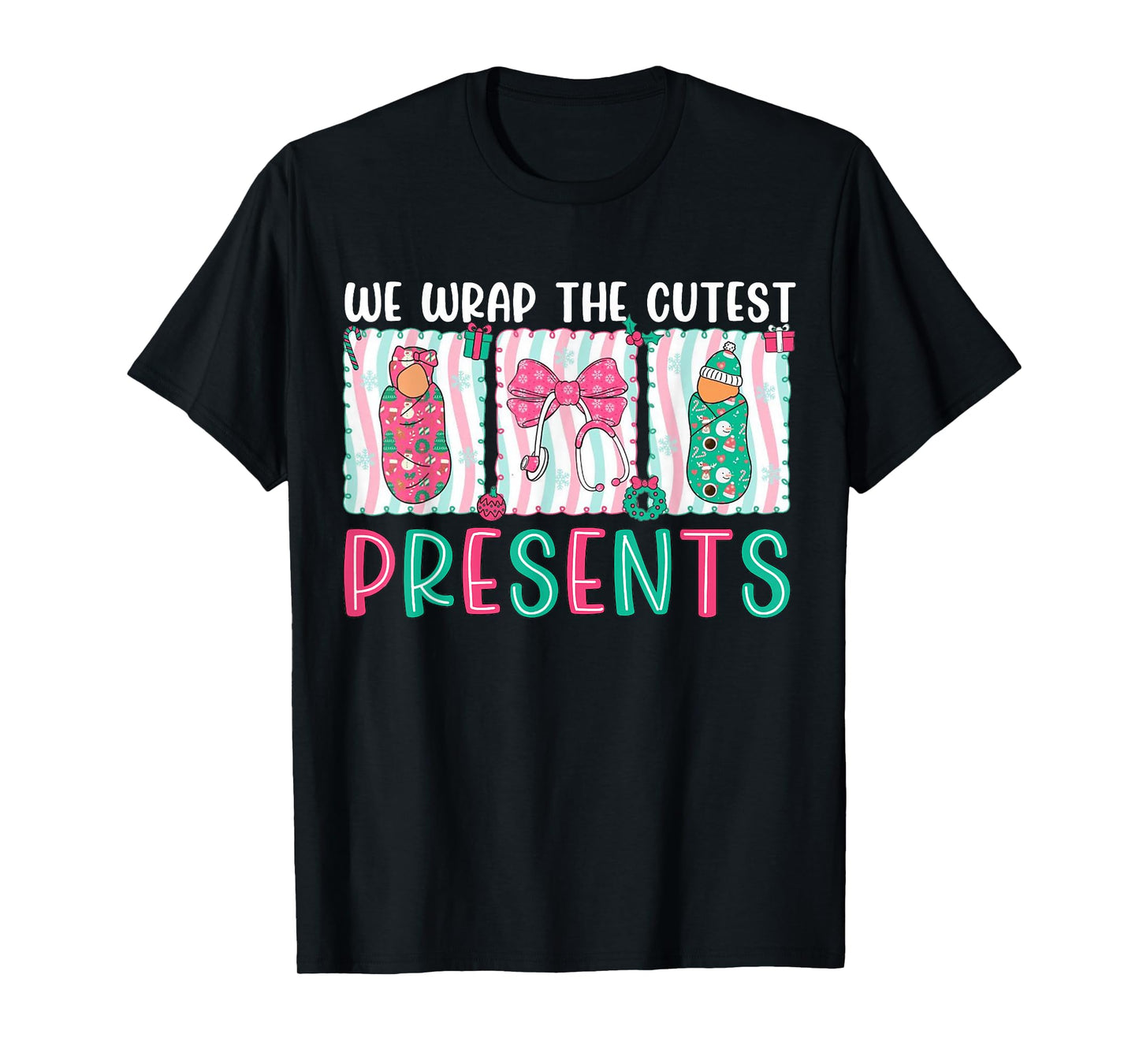 We Wrap The Cutest Presents Labor & Delivery Nurse Christmas T-Shirt