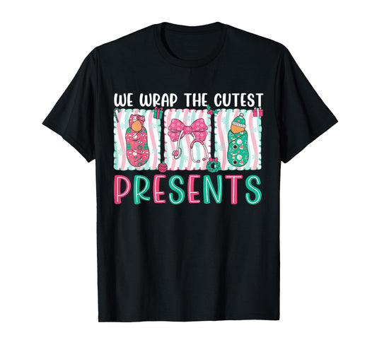 We Wrap The Cutest Presents Labor & Delivery Nurse Christmas T-Shirt