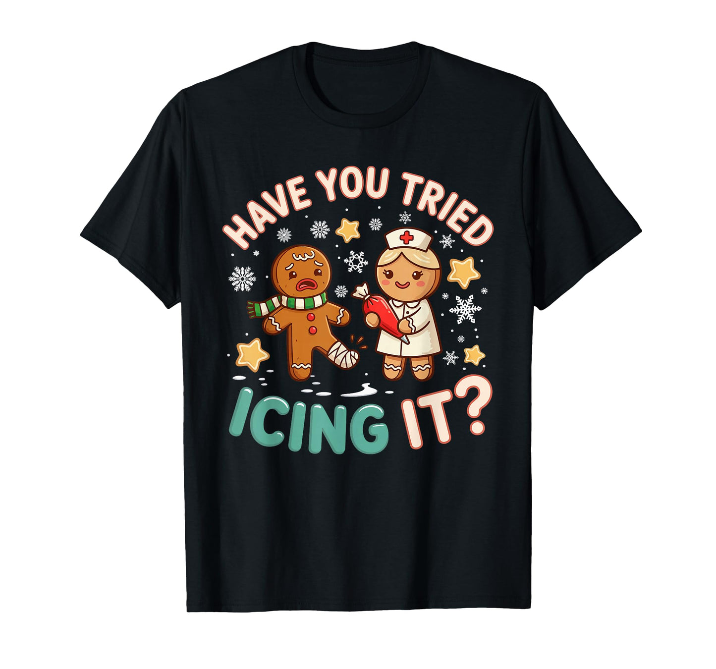 Gingerbread Have You Tried Icing It Funny Christmas Nurse T-Shirt
