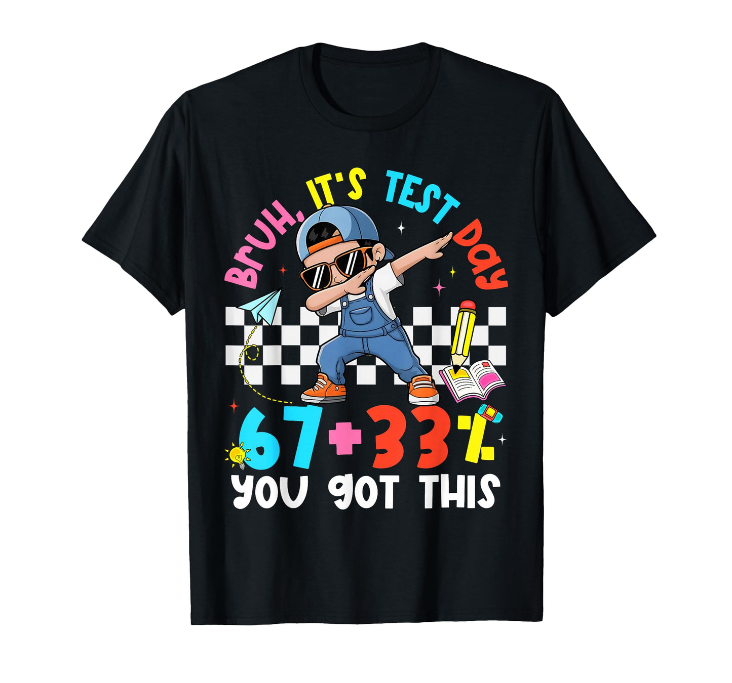 Bruh It's Test Day 67 + 33% Percent You Got This Boy Girl T-Shirt