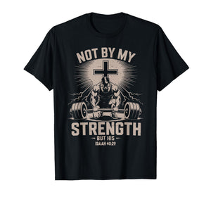 Men's Not by My Strength But His Christian Workout Gym Jesus T-Shirt