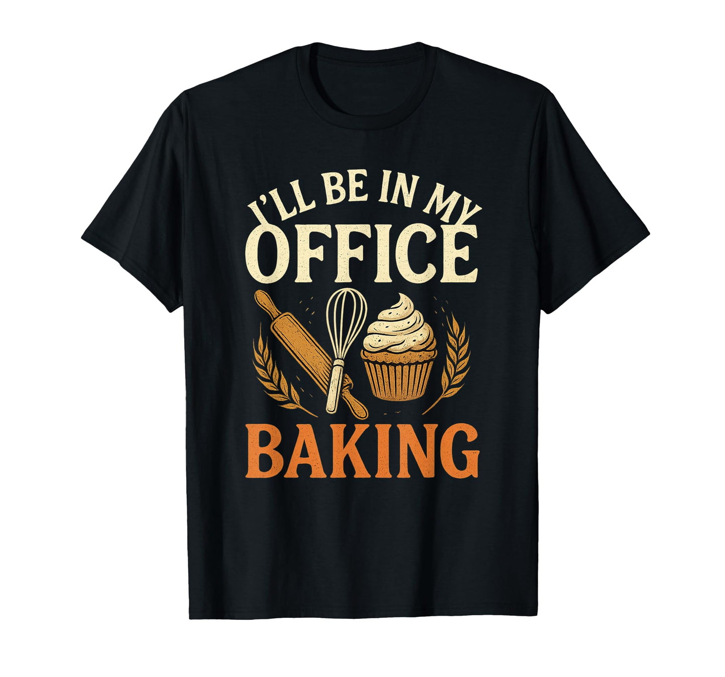 I’ll Be in My Office Baking Funny Baker Tee T-Shirt