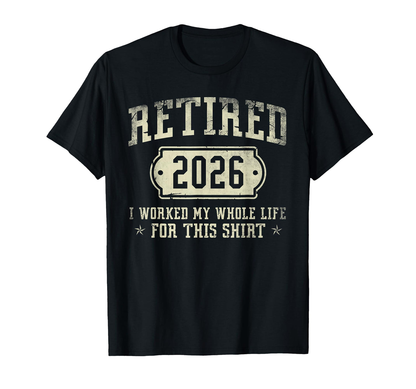 Retired 2026 Retirement Worked Whole Life for This T-Shirt