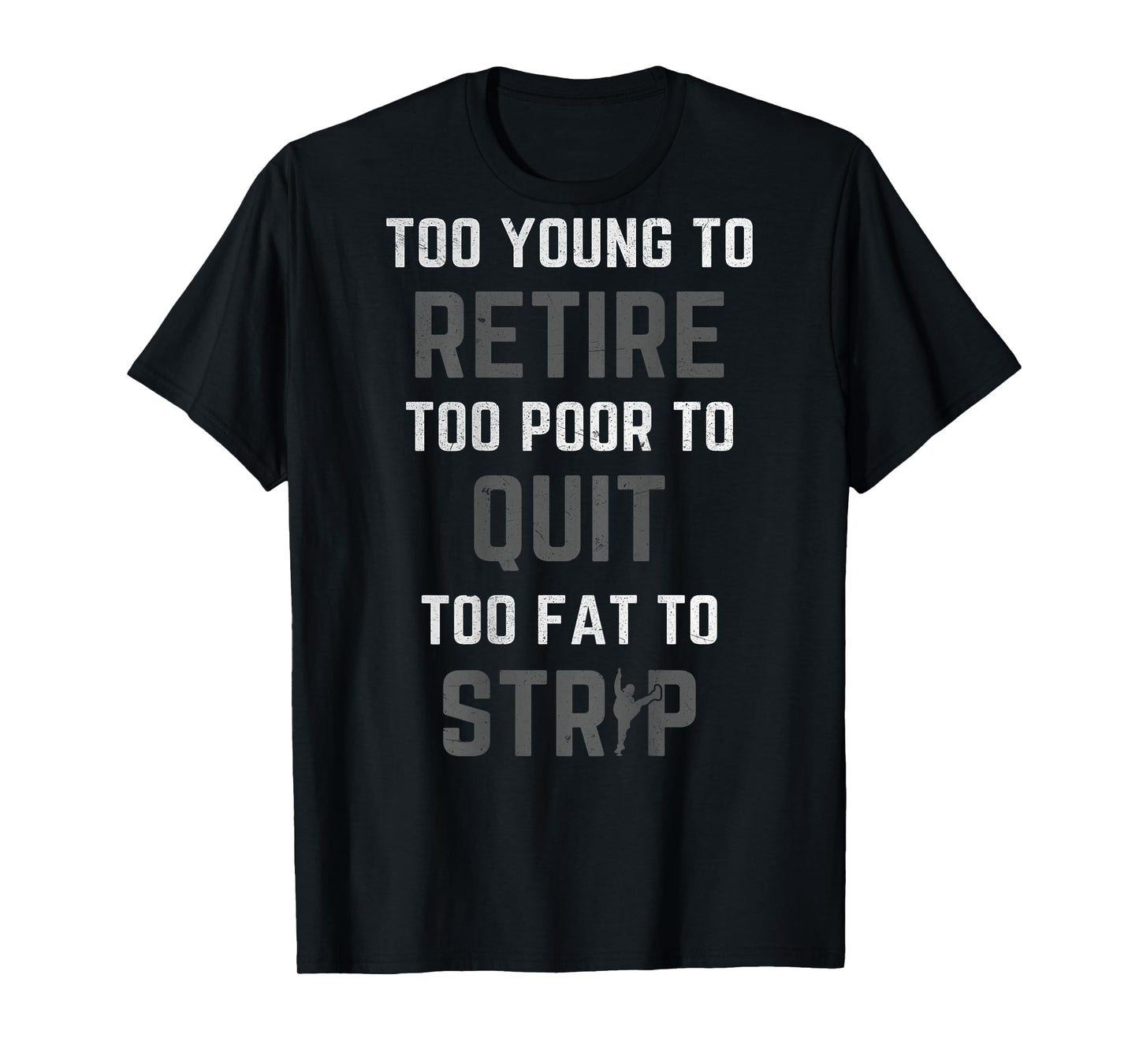 Too Young to Retire Too Poor to Quit (on Back) Funny Dad T-Shirt