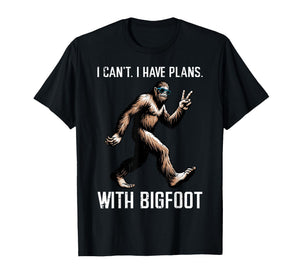 Cant I Have Plans with Bigfoot Funny Sasquatch Men Women Kid T-Shirt