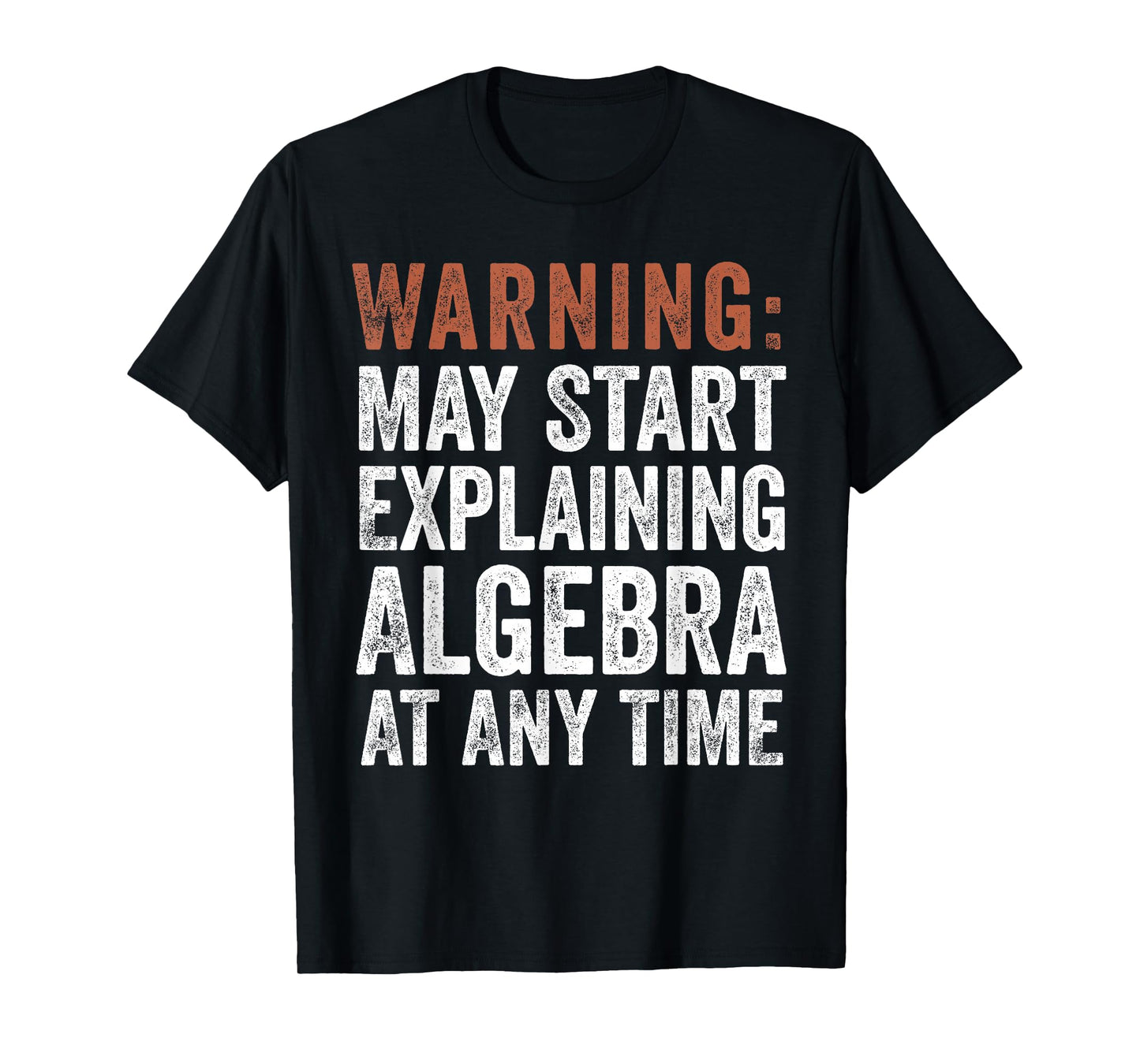 Warning May Start Explaining Algebra Funny Math T-Shirt