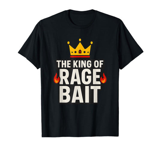 King of Rage Bait Funny Meme, Joke Humor Quote T-Shirt