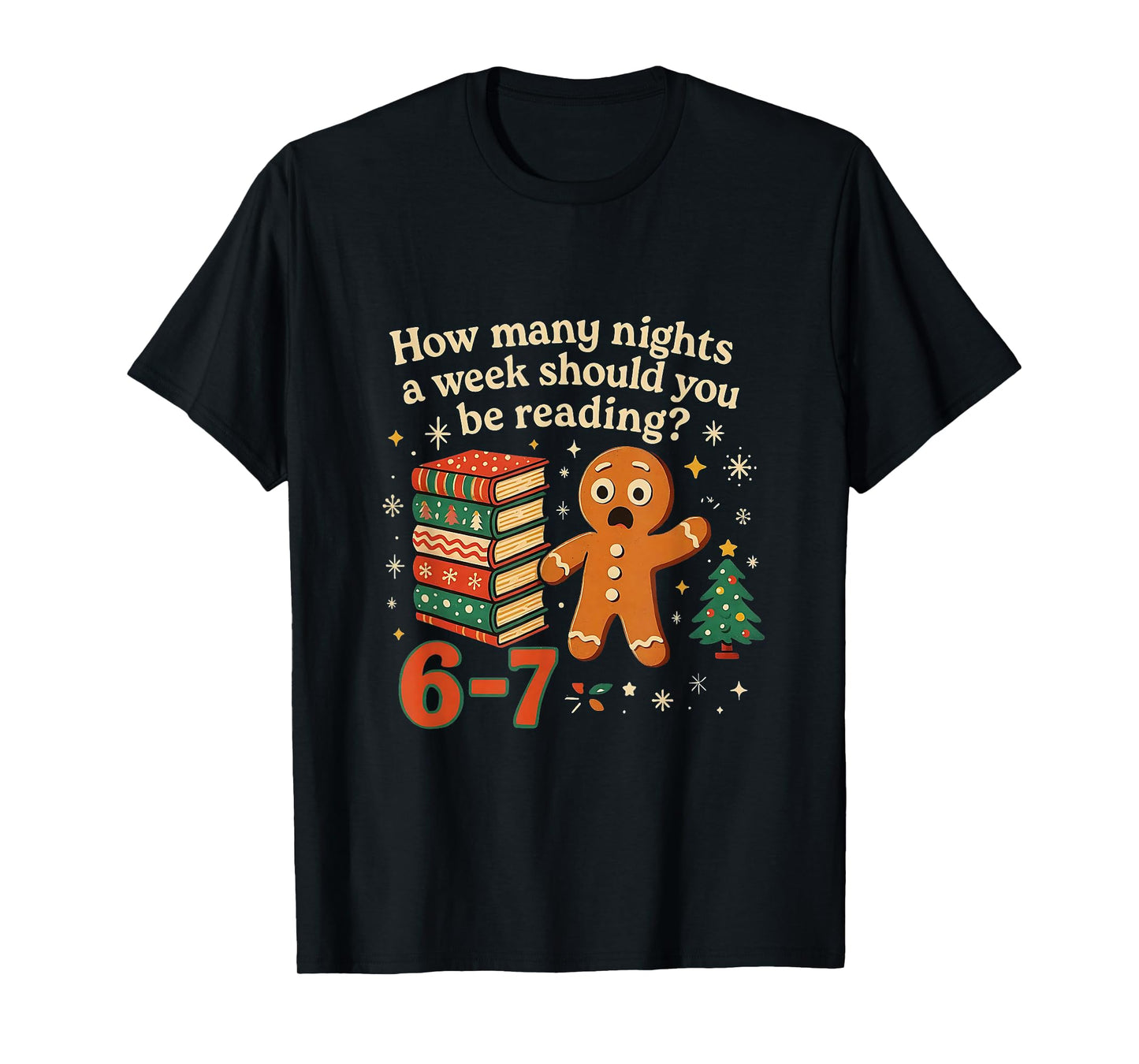 How Many Nights Should You Be Reading 6 7 Gingerbread Meme T-Shirt