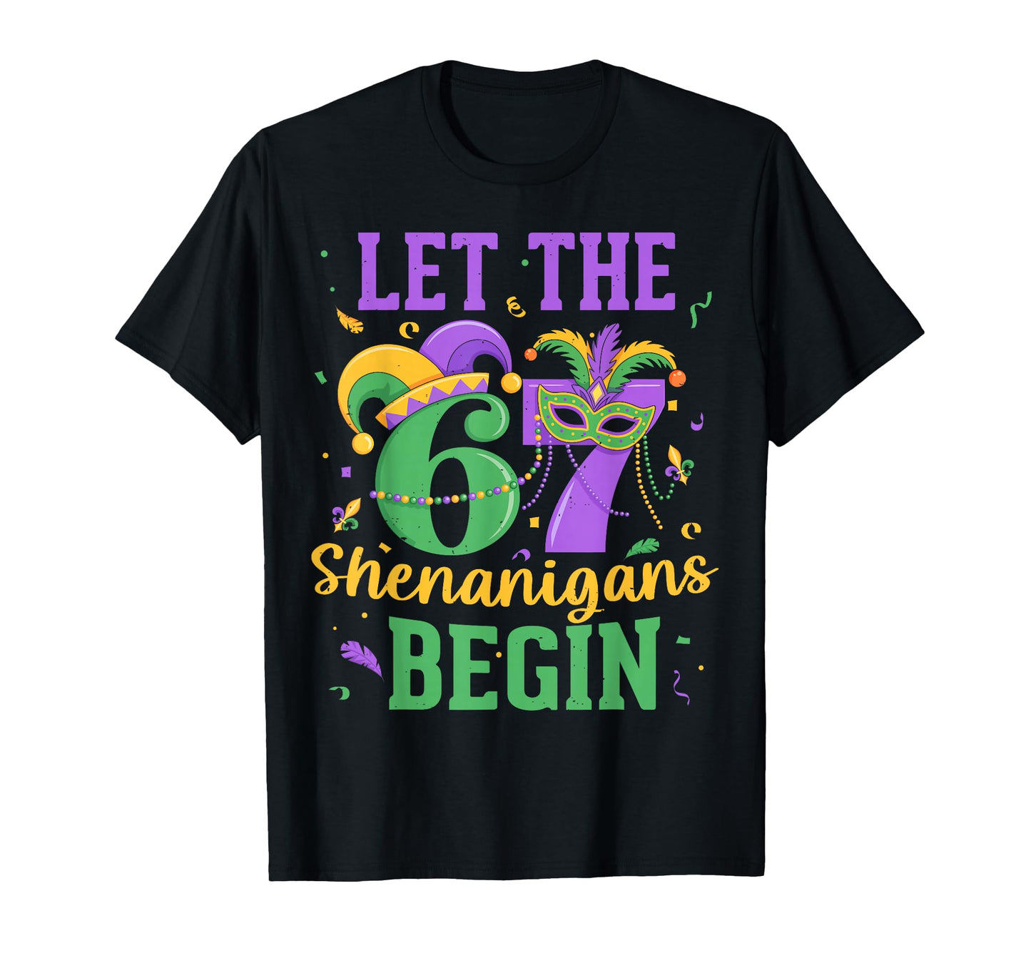Let The 67 Shenanigans Begin for Men Women Kids Mardi Gras T-Shirt