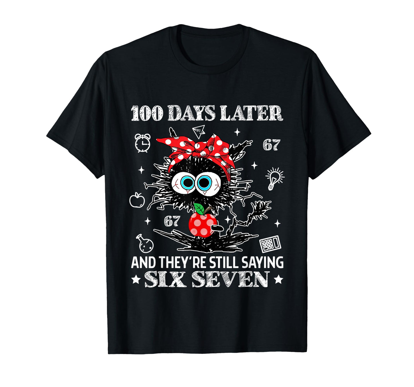 100 Days Later and They're Still Saying 67 Funny Teacher Kid T-Shirt