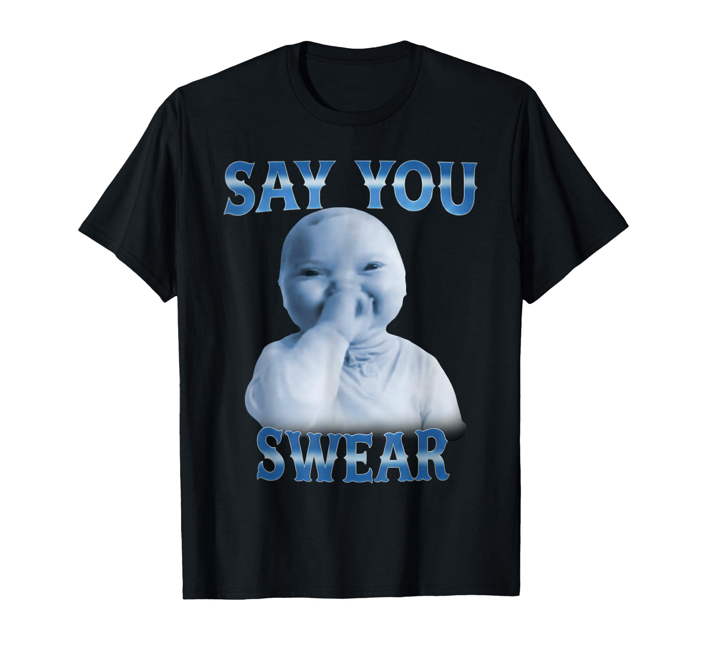 Say You Swear Funny Ai Baby Meme Funny Laughing Baby Meme T-Shirt