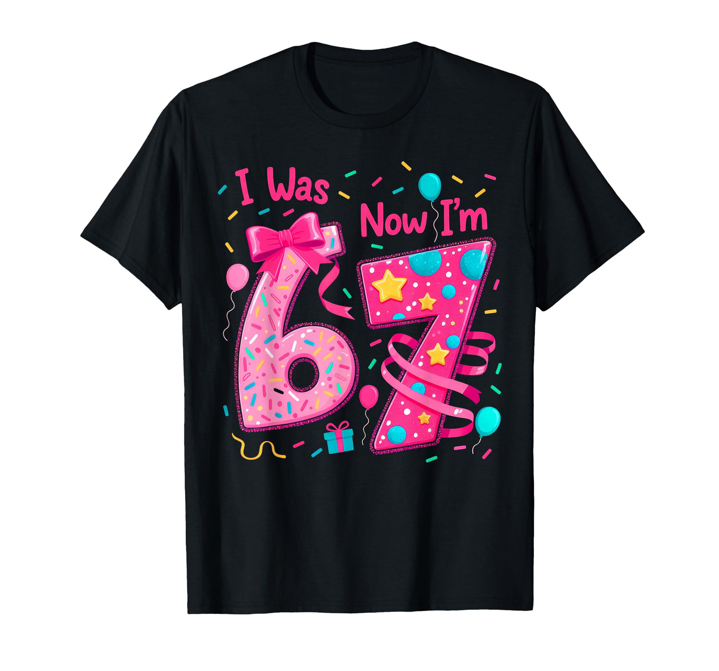 7th Birthday Girl I was 6 Now I'm 7 Year Old Girl Birthday T-Shirt