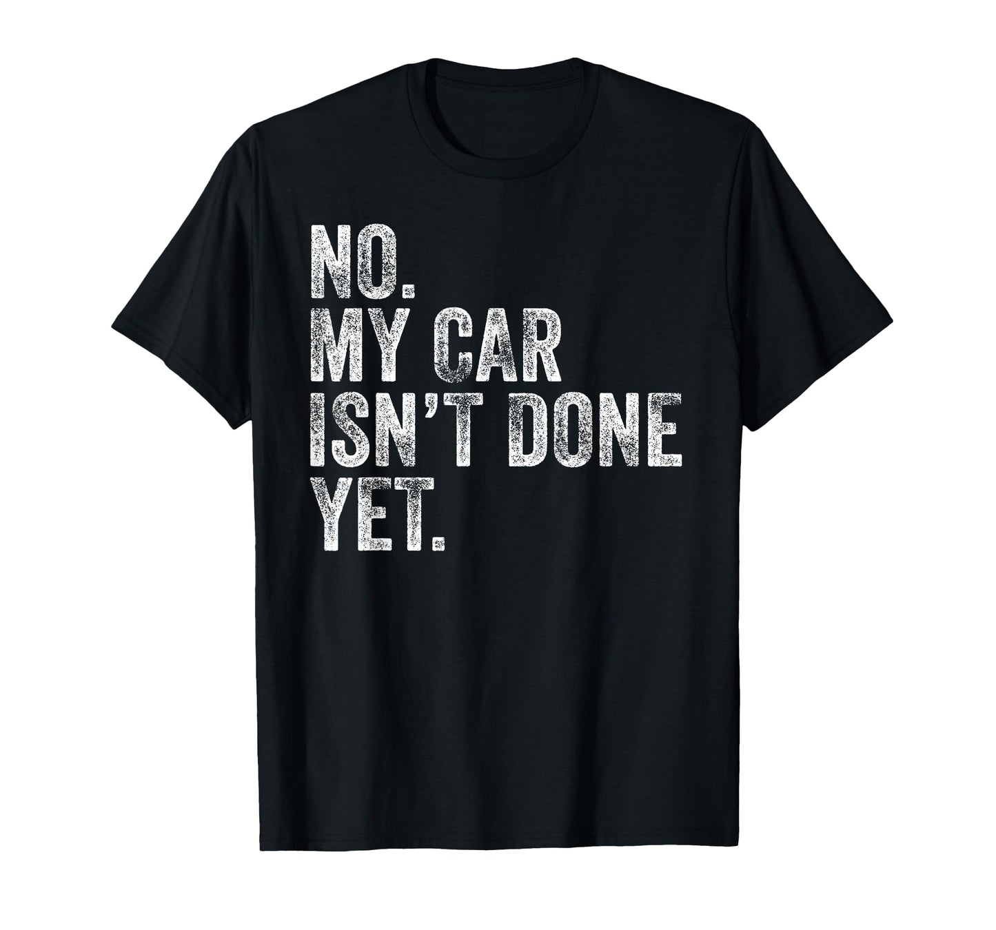 No My Car Isn't Done Yet Funny Mechanic Garage T-Shirt