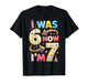7th Birthday Girl I was 6 Now I'm 7 Years Old Girls Birthday T-Shirt