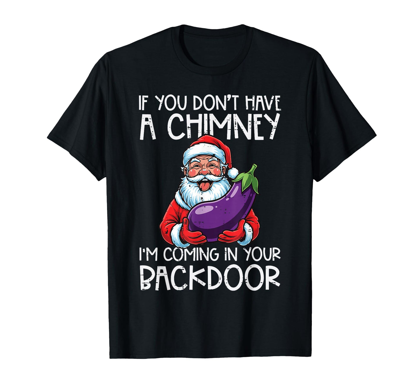 Christmas If You Dont Have Chimney Xmas Adult Humor Gag Men T-Shirt