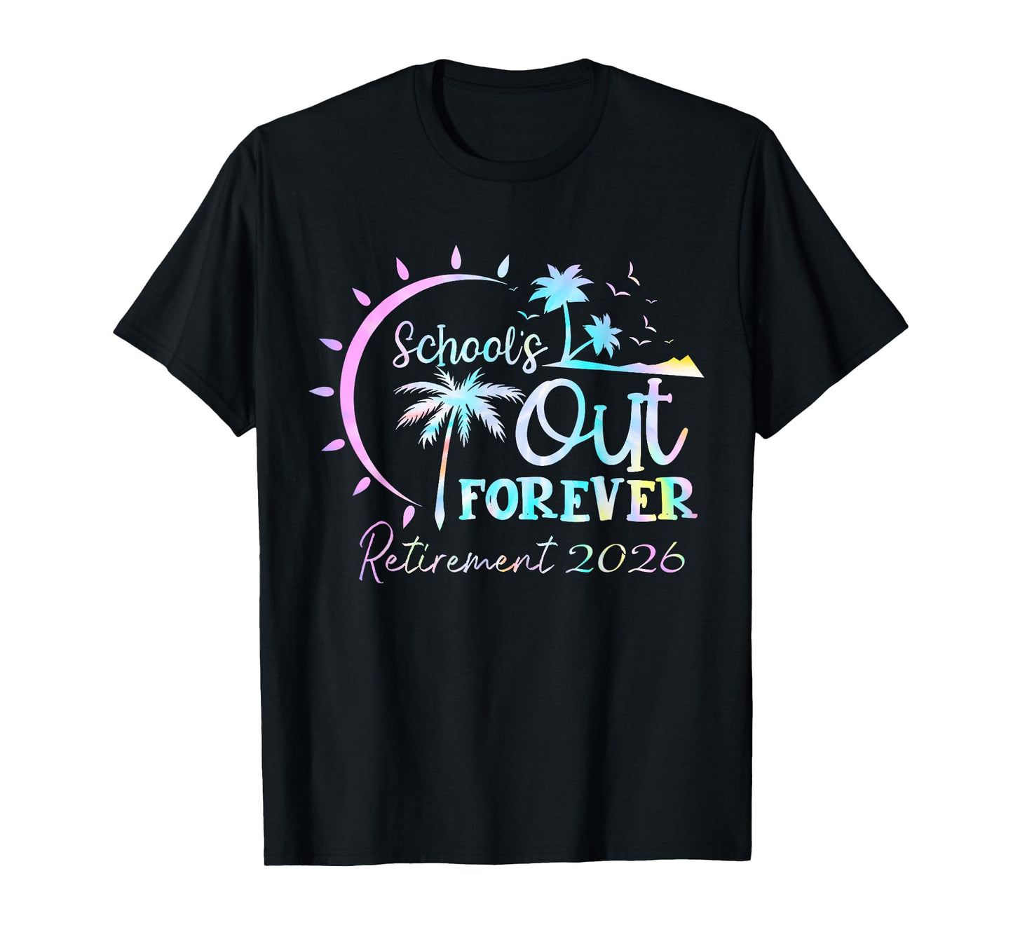 Tie Dye Schools Out Forever Retirement Retired Teacher 2026 T-Shirt