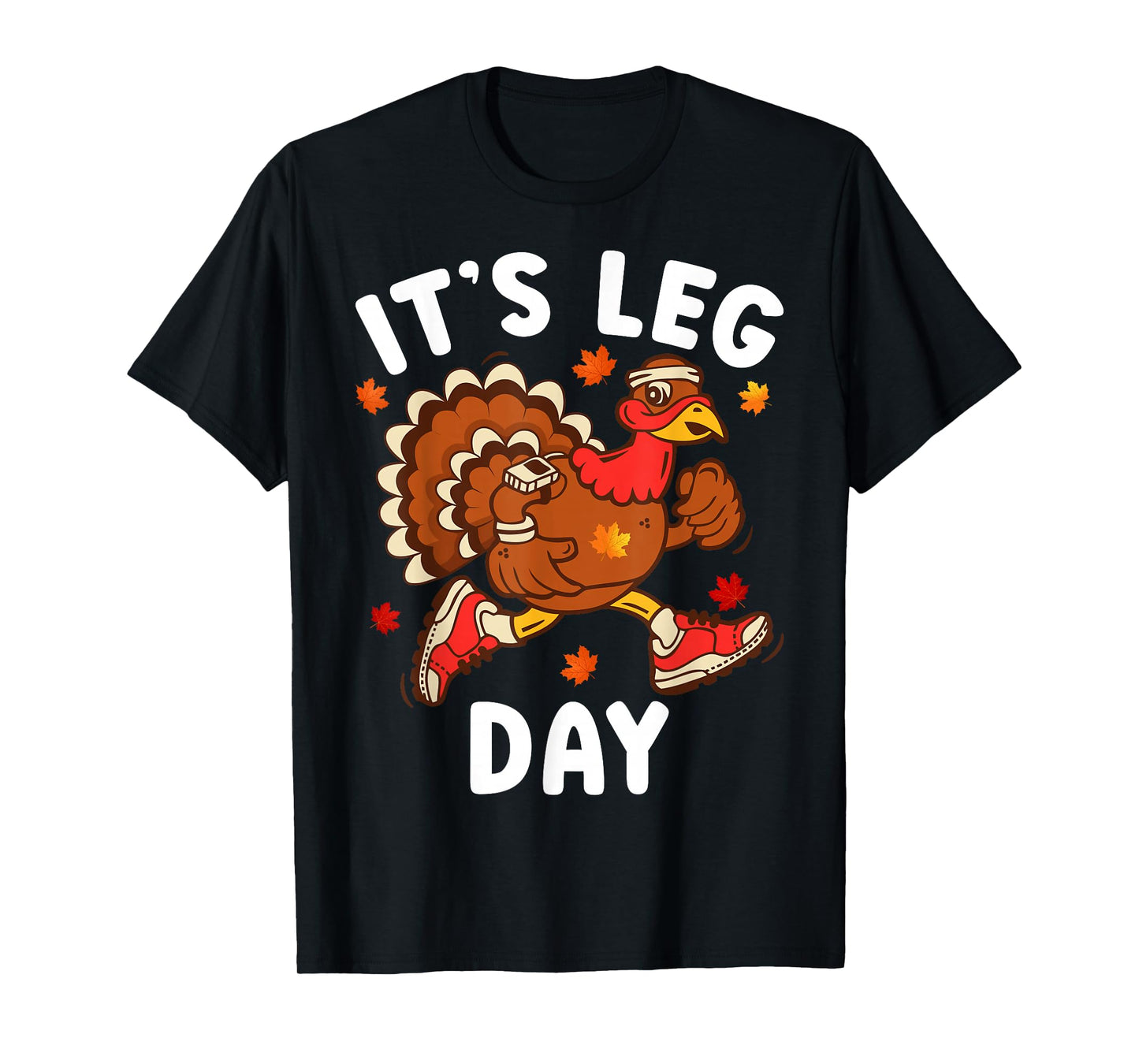 Its Leg Day Funny Turkey Exercise Thanksgiving Men Boy Women T-Shirt