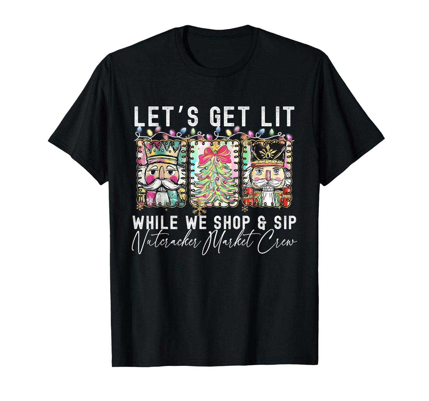 Preppy Let's Get Lit While Why Shop and Sip Nutcrackers Xmas T-Shirt