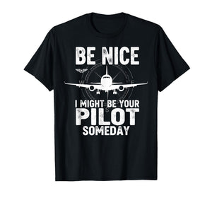 Be Nice I Might Be Your Pilot Someday Airplane Joke Aviation T-Shirt