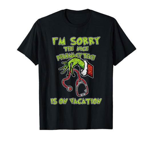 Funny I am Sorry The Nice Pharmacy Tech is On Vacation Xmas T-Shirt
